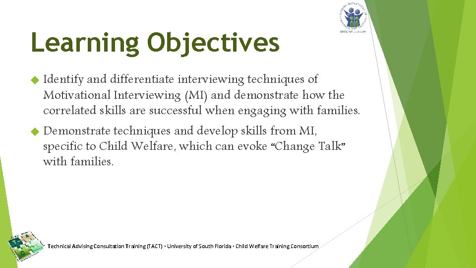 Learning Objectives Identify and differentiate interviewing techniques of Motivational Interviewing (MI) and demonstrate how
