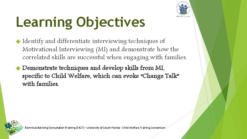 Learning Objectives Identify and differentiate interviewing techniques of Motivational Interviewing (MI) and demonstrate how