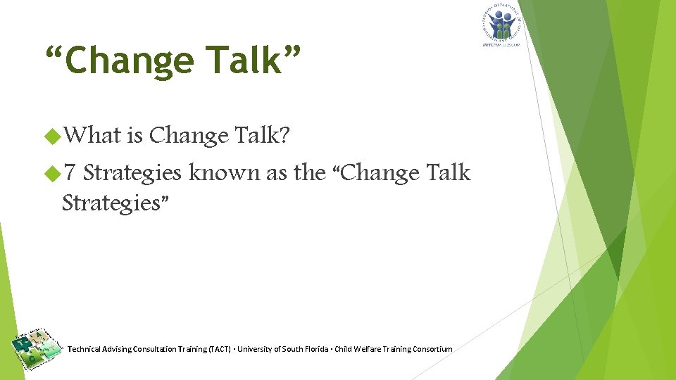 “Change Talk” What is Change Talk? 7 Strategies known as the “Change Talk Strategies”