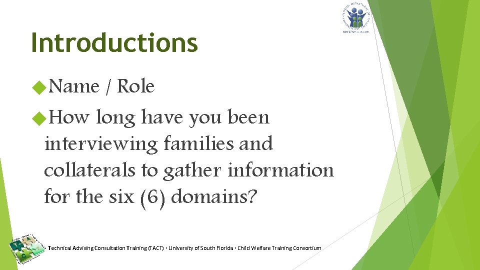Introductions Name / Role How long have you been interviewing families and collaterals to