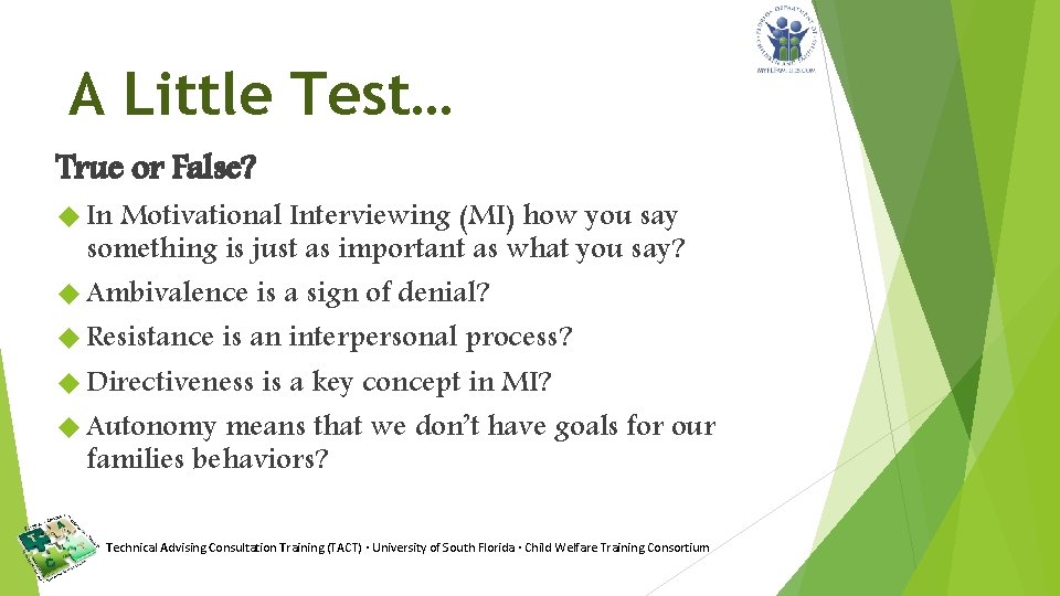 A Little Test… True or False? In Motivational Interviewing (MI) how you say something