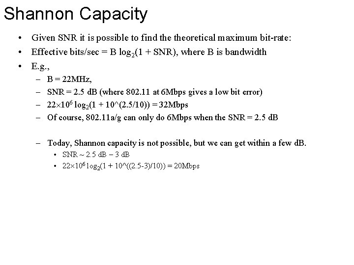 Shannon Capacity • Given SNR it is possible to find theoretical maximum bit-rate: •