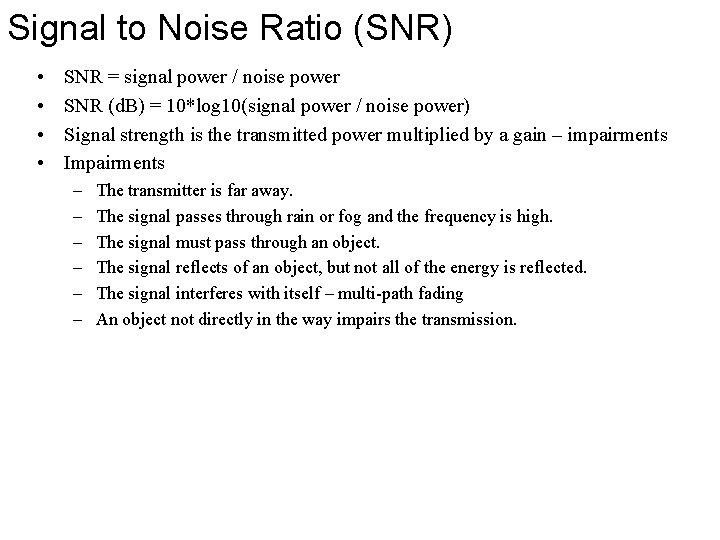 Signal to Noise Ratio (SNR) • • SNR = signal power / noise power