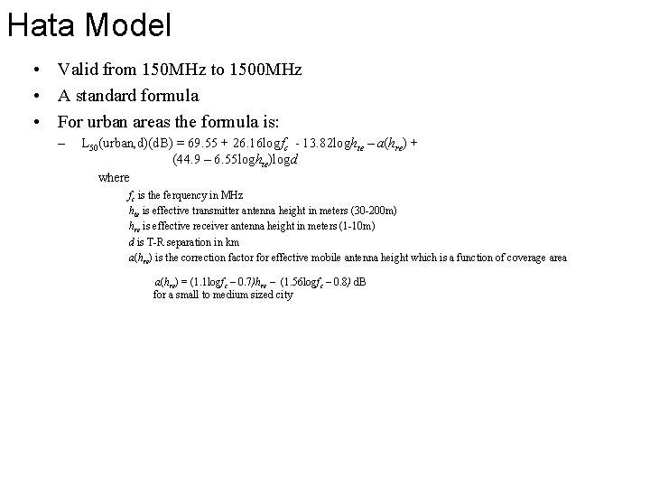 Hata Model • Valid from 150 MHz to 1500 MHz • A standard formula