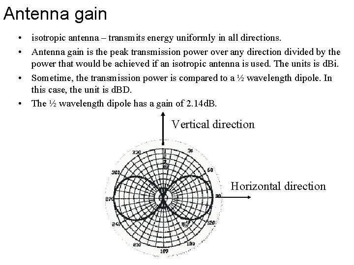 Antenna gain • isotropic antenna – transmits energy uniformly in all directions. • Antenna