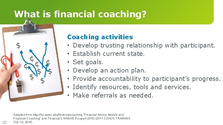 What is financial coaching? $ ¢ ¢ $ $ 10 Coaching activities • Develop