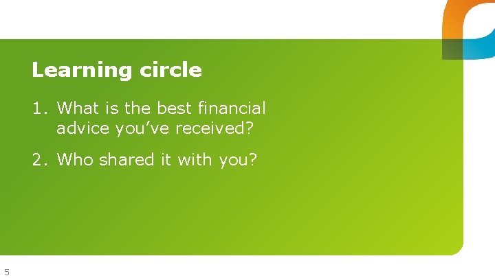 Learning circle 1. What is the best financial advice you’ve received? 2. Who shared