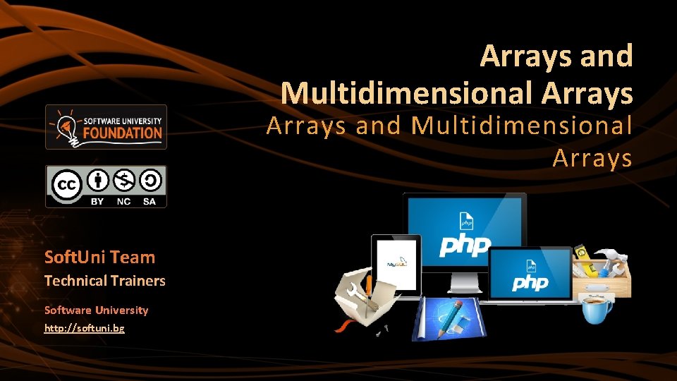 Arrays and Multidimensional Arrays Soft. Uni Team Technical Trainers Software University http: //softuni. bg