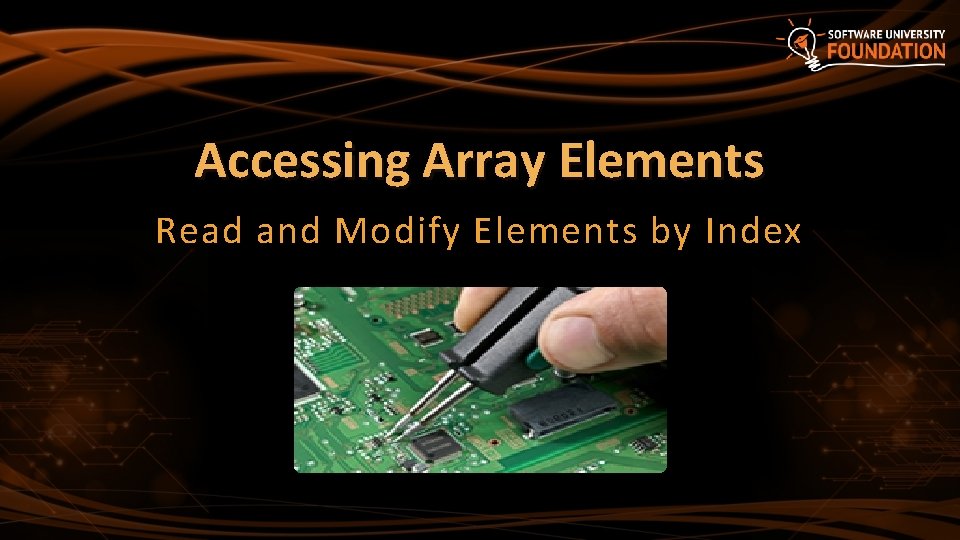 Accessing Array Elements Read and Modify Elements by Index 