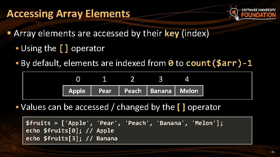 Accessing Array Elements § Array elements are accessed by their key (index) § Using