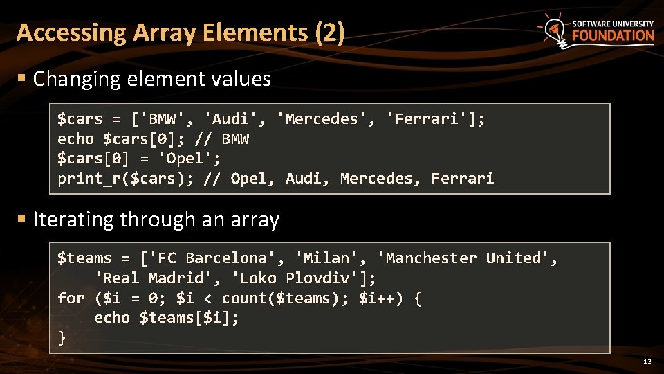 Accessing Array Elements (2) § Changing element values $cars = ['BMW', 'Audi', 'Mercedes', 'Ferrari'];