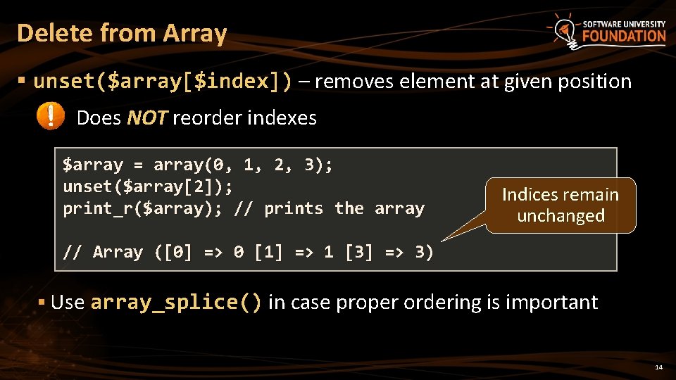 Delete from Array § unset($array[$index]) – removes element at given position § Does NOT