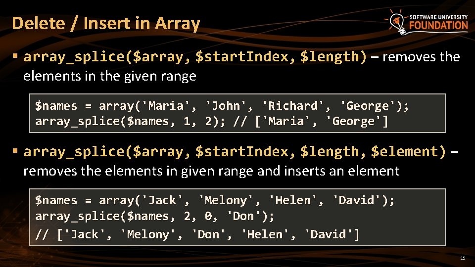 Delete / Insert in Array § array_splice($array, $start. Index, $length) – removes the elements