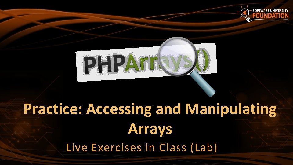 Practice: Accessing and Manipulating Arrays Live Exercises in Class (Lab) 