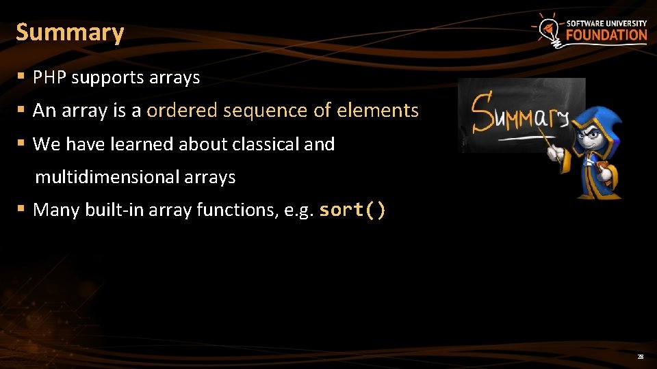 Summary § PHP supports arrays § An array is a ordered sequence of elements