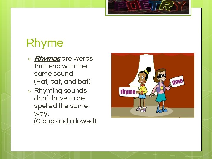 Rhyme ○ ○ Rhymes are words that end with the same sound (Hat, cat,