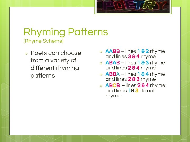 Rhyming Patterns (Rhyme Scheme) ○ Poets can choose from a variety of different rhyming