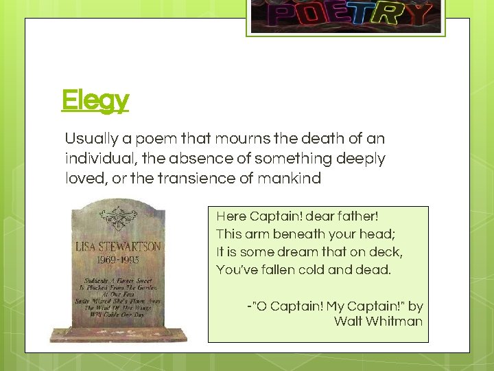 Elegy Usually a poem that mourns the death of an individual, the absence of