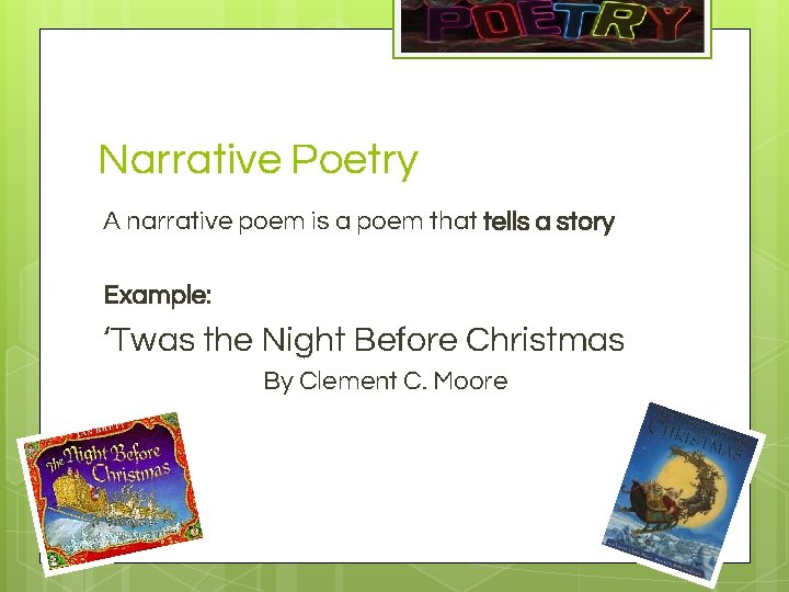Narrative Poetry A narrative poem is a poem that tells a story Example: ‘Twas