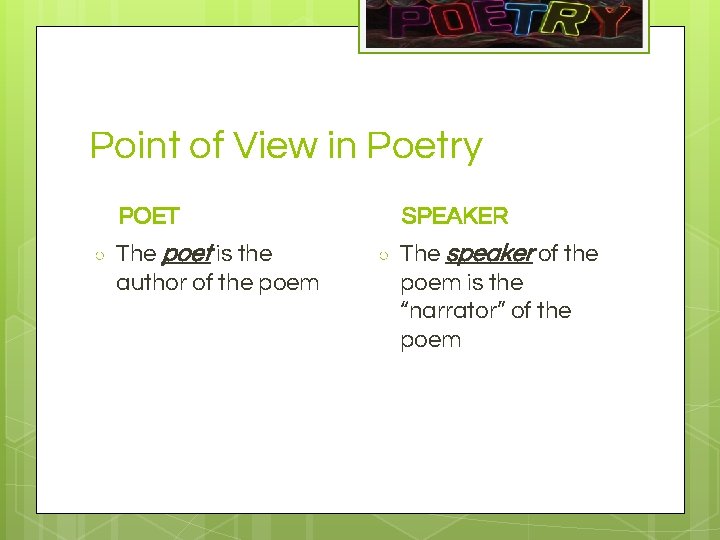 Point of View in Poetry POET ○ The poet is the author of the