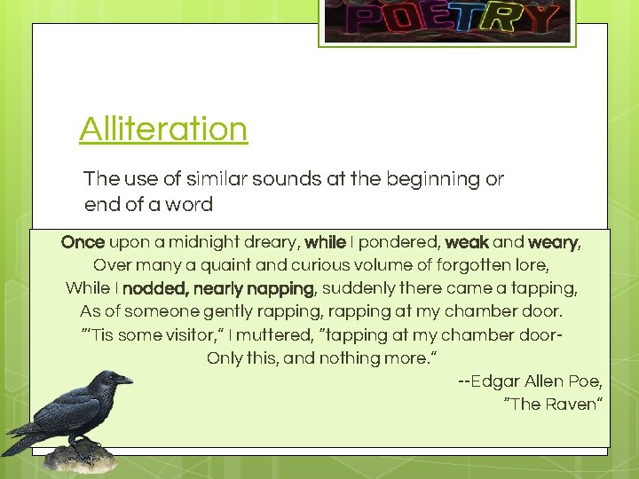 Alliteration The use of similar sounds at the beginning or end of a word