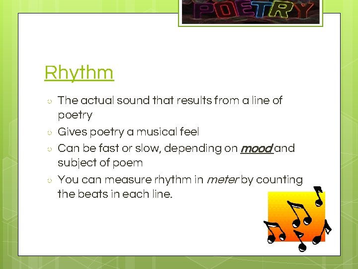 Rhythm ○ ○ The actual sound that results from a line of poetry Gives