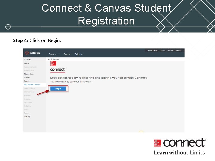 Connect & Canvas Student Registration Step 4: Click on Begin. Connect & Canvas Student Registration Step 4: Click on Begin.