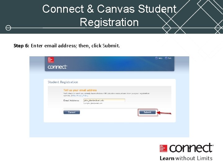 Connect & Canvas Student Registration Step 6: Enter email address; then, click Submit. Connect & Canvas Student Registration Step 6: Enter email address; then, click Submit.