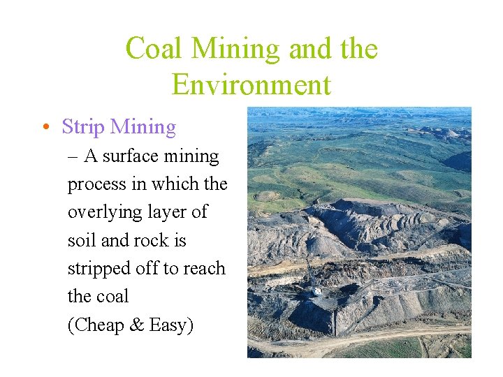 Coal Mining and the Environment • Strip Mining – A surface mining process in