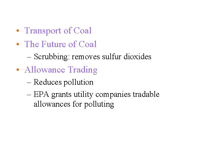  • Transport of Coal • The Future of Coal – Scrubbing: removes sulfur