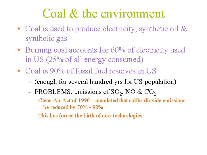 Coal & the environment • Coal is used to produce electricity, synthetic oil &