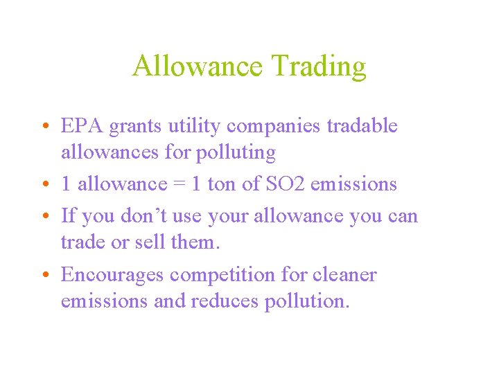 Allowance Trading • EPA grants utility companies tradable allowances for polluting • 1 allowance