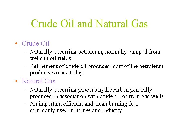 Crude Oil and Natural Gas • Crude Oil – Naturally occurring petroleum, normally pumped