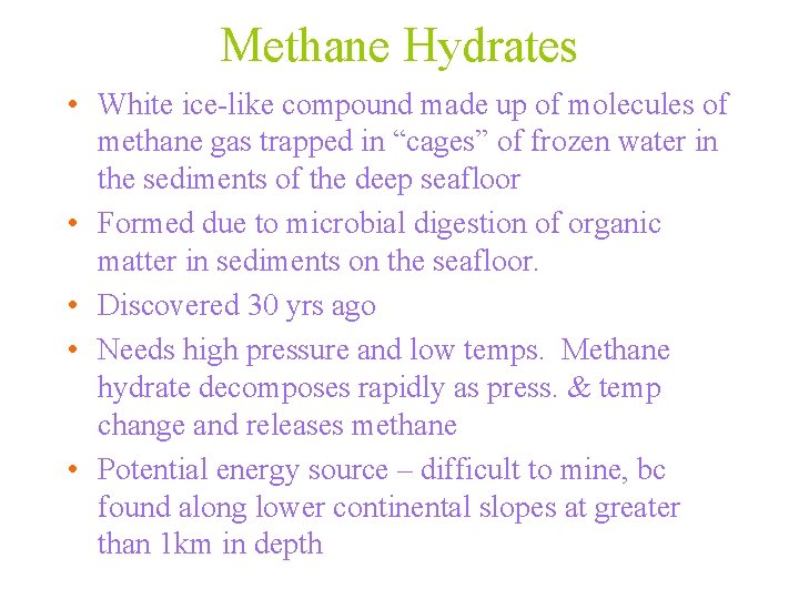 Methane Hydrates • White ice-like compound made up of molecules of methane gas trapped