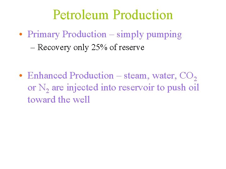 Petroleum Production • Primary Production – simply pumping – Recovery only 25% of reserve
