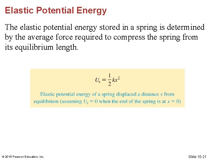Elastic Potential Energy The elastic potential energy stored in a spring is determined by