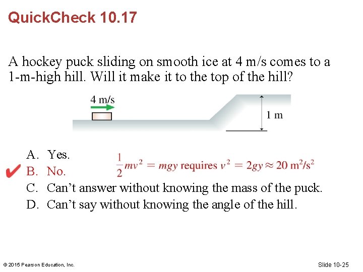 Quick. Check 10. 17 A hockey puck sliding on smooth ice at 4 m/s