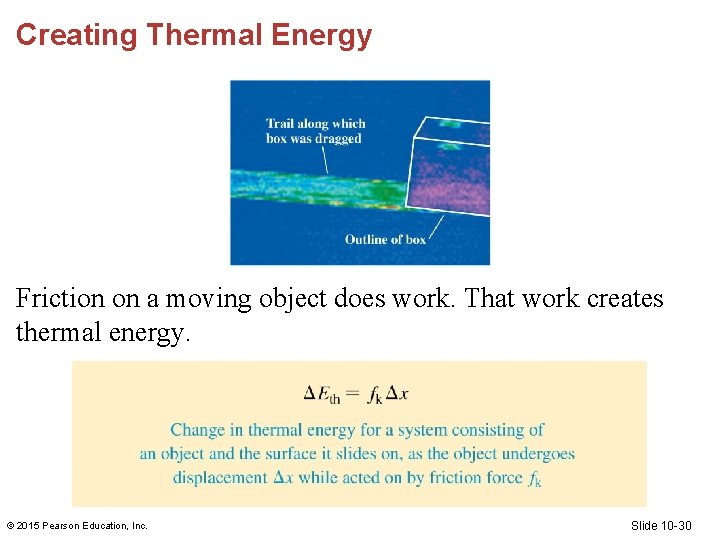 Creating Thermal Energy Friction on a moving object does work. That work creates thermal