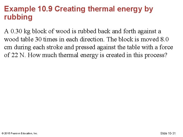 Example 10. 9 Creating thermal energy by rubbing A 0. 30 kg block of