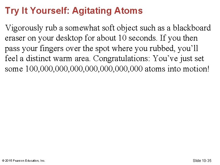 Try It Yourself: Agitating Atoms Vigorously rub a somewhat soft object such as a