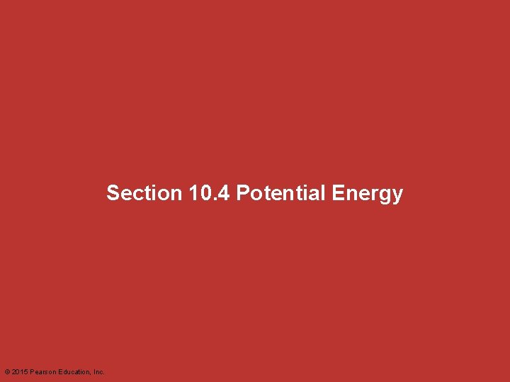 Section 10. 4 Potential Energy © 2015 Pearson Education, Inc. 