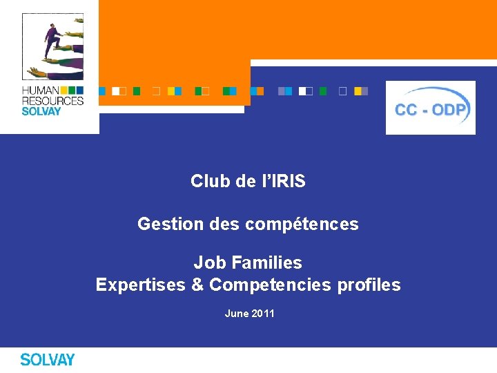 Club de l’IRIS Gestion des compétences Job Families Expertises & Competencies profiles June 2011