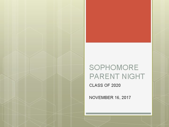 SOPHOMORE PARENT NIGHT CLASS OF 2020 NOVEMBER 16, 2017 