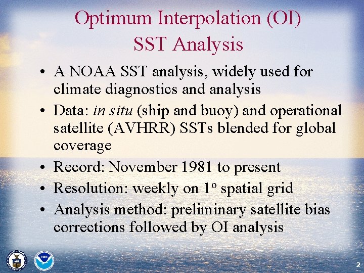 Optimum Interpolation (OI) SST Analysis • A NOAA SST analysis, widely used for climate