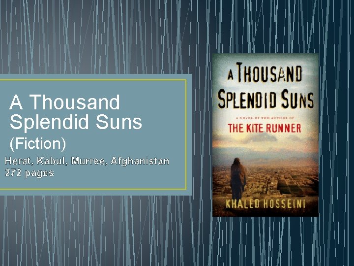 A Thousand Splendid Suns (Fiction) Herat, Kabul, Murree, Afghanistan 272 pages 