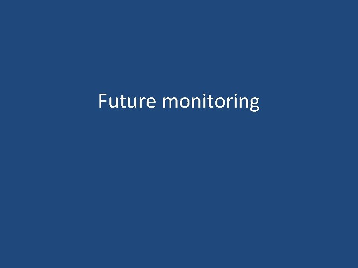 Future monitoring 