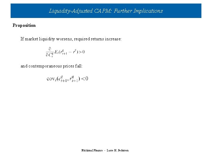 Liquidity-Adjusted CAPM: Further Implications Proposition If market liquidity worsens, required returns increase: and contemporaneous Liquidity-Adjusted CAPM: Further Implications Proposition If market liquidity worsens, required returns increase: and contemporaneous