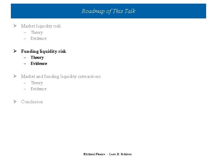 Roadmap of This Talk Ø Market liquidity risk – – Theory Evidence Ø Funding Roadmap of This Talk Ø Market liquidity risk – – Theory Evidence Ø Funding