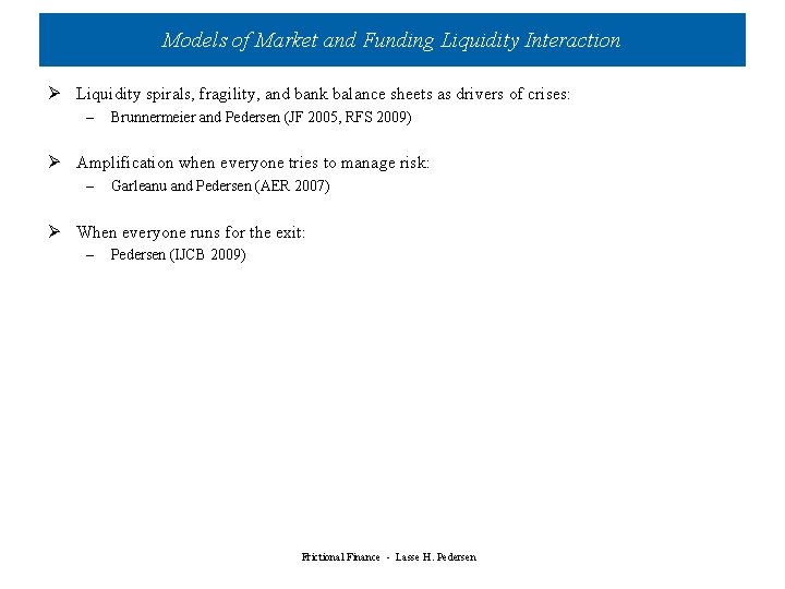 Models of Market and Funding Liquidity Interaction Ø Liquidity spirals, fragility, and bank balance Models of Market and Funding Liquidity Interaction Ø Liquidity spirals, fragility, and bank balance