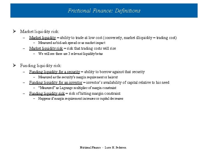 Frictional Finance: Definitions Ø Market liquidity risk: – Market liquidity = ability to trade Frictional Finance: Definitions Ø Market liquidity risk: – Market liquidity = ability to trade
